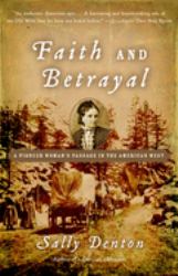 Faith and Betrayal : A Pioneer Woman's Passage in the American West