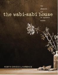 The Wabi-Sabi House : The Japanese Art of Imperfect Beauty