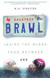 Backyard Brawl : Inside the Blood Feud Between Texas and Texas A&M