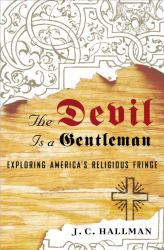 The Devil Is a Gentleman : Exploring America's Religious Fringe