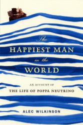 The Happiest Man in the World : An Account of the Life of Poppa Neutrino