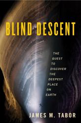 Blind Descent : The Quest to Discover the Deepest Place on Earth