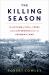 The Killing Season : The Autumn of 1914, Ypres, and the Afternoon That Cost Germany a War