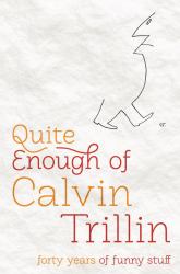 Quite Enough of Calvin Trillin : Forty Years of Funny Stuff