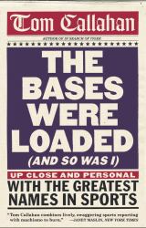 The Bases Were Loaded (and So Was I) : Up Close and Personal with the Greatest Names in Sports