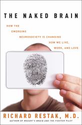 The Naked Brain : How the Emerging Neurosociety Is Changing How We Live, Work, and Love