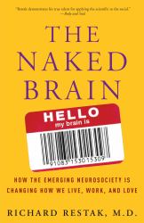 The Naked Brain : How the Emerging Neurosociety Is Changing How We Live, Work, and Love