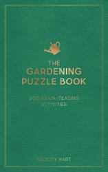 The Gardening Puzzle Book : 200 Brain-Teasing Activities, from Crosswords to Quizzes