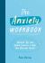 The Anxiety Workbook : Practical Tips and Guided Exercises to Help You Overcome Anxiety