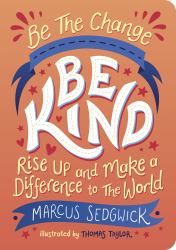 Be the Change: Be Kind : Rise up and Make a Difference to the World