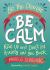 Be the Change: Be Calm : Rise up and Don't Let Anxiety Hold You Back