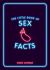 The Little Book of Sex Facts : Tantalizing Trivia to Blow Your Mind