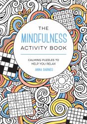 The Mindfulness Activity Book : Calming Puzzles to Help You Relax