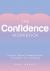 The Confidence Workbook : Practical Tips and Guided Exercises to Help Boost Your Confidence