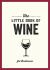 The Little Book of Wine : A Pocket Guide to the Wonderful World of Wine Tasting, History, Culture, Trivia and More