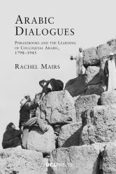 Arabic Dialogues : Phrasebooks and the Learning of Colloquial Arabic, 1798-1945