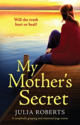 My Mother's Secret : A Completely Gripping and Emotional Page-Turner