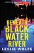 Beneath Blackwater River : A Totally Gripping, Addictive and Heart-Pounding Crime Thriller