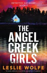 The Angel Creek Girls : A Totally Addictive Crime Thriller Packed Full of Suspense