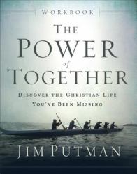 The Power of Together Workbook : Discover the Christian Life You've Been Missing