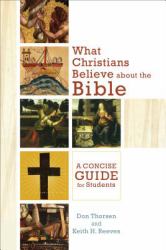 What Christians Believe about the Bible : A Concise Guide for Students