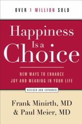 Happiness Is a Choice : New Ways to Enhance Joy and Meaning in Your Life