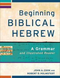 Beginning Biblical Hebrew : A Grammar and Illustrated Reader