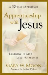 Apprenticeship with Jesus : Learning to Live Like the Master