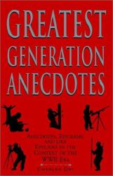 Greatest Generation Anecdotes : Anecdotes, Epigrams and Like Episodes in the Context of the WW II Era