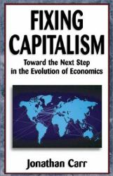 Fixing Capitalism : Toward the Next Step in the Evolution of Economics