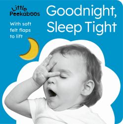 Goodnight, Sleep Tight : With Soft Felt Flaps to Lift