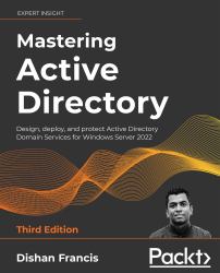 Mastering Active Directory : Design, Deploy, and Protect Active Directory Domain Services for Windows Server 2022, 3rd Edition