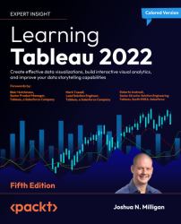 Learning Tableau 2022 : Create Effective Data Visualizations, Build Interactive Visual Analytics, and Improve Your Data Storytelling Capabilities