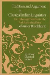 Tradition and Argument in Classical Indian Linguistics : The Bahiraga-Paribh in the Paribhenduekhara