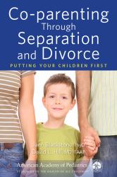 Co-Parenting Through Separation and Divorce : Putting Your Children First