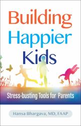 Building Happier Kids : Stress-Busting Tools for Parents