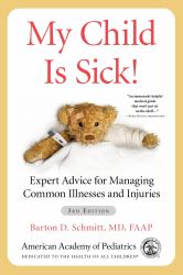 My Child Is Sick! : Expert Advice for Managing Common Illnesses and Injuries