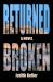 Returned Broken : A Novel