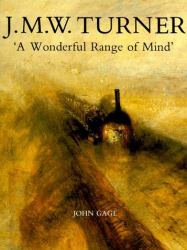 J. M. W. Turner : A Wonderful Range of Mind