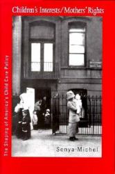 Children's Interests/Mothers' Rights : The Shaping of America's Child Care Policy