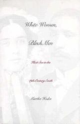 White Women, Black Men : Illicit Sex in the Nineteenth-Century South