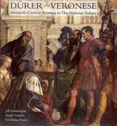 Durer to Veronese : Sixteenth-Century Painting in the National Gallery