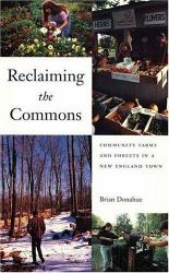 Reclaiming the Commons : Community Farms and Forests in a New England Town