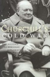 Churchill's Cold War : The Politics of Personal Diplomacy