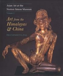 Asian Art at the Norton Simon Museum : Volume 2: Art from the Himalayas and China