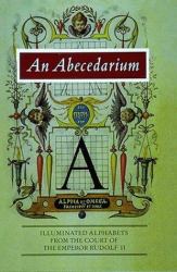 An Abecedarium : Illuminated Alphabets from the Court of the Emperor Rudolf II