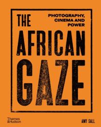 The African Gaze : Photography, Cinema and Power