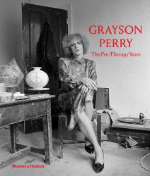 Grayson Perry: the Pre-Therapy Years