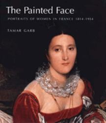 The Painted Face : Portraits of Women in France, 1814-1914