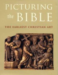 Picturing the Bible : The Earliest Christian Art